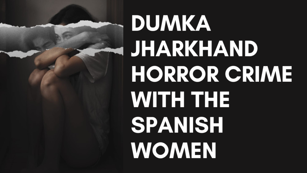 Dumka Jharkhand Horror Crime With The Spanish Women