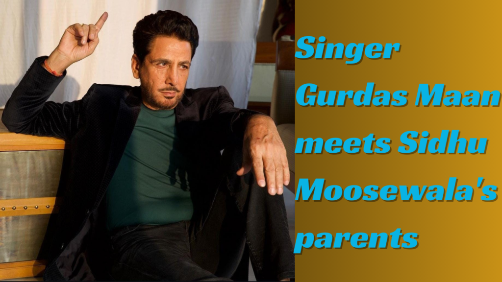 Singer Gurdas Maan meets Sidhu Moosewala's parents